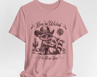 Sie sind seltsam, ich werde Sie lustiges Opossum Waschbär-Shirt, lustiges Waschbär-Waschbär-Shirt, sarkastisches Cowgirl Opossum Unisex-T-Stück behalten