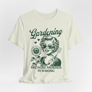 Gardening Because Murder Is Wrong Shirt, Retro Gardening Shirt, Plant Lover Tee, Sarcastic Gift for Gardeners, Funny Gardening Unisex Tee