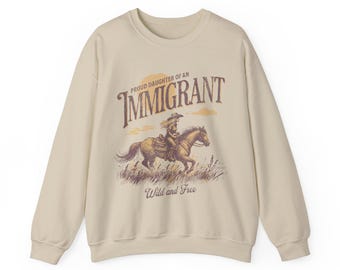 Proud Daughter of an Immigrant Cowgirl Sweatshirt, Immigration Activist, Pro Immigrant Sweatshirt, Daughter of Immigrants  Unisex Sweatshirt