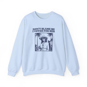 Don&#39;t Blame Me I Voted For Her Sweatshirt, I Voted For Kamala, Madam President, Feminist Sweatshirt, Not my President Unisex Sweatshirt