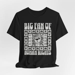 Big Fan of Human Rights Shirt, Equality Shirt, Social Justice Shirt, Political Protest Shirt, Immigrant Rights, Pro Human Rights Unisex Tee