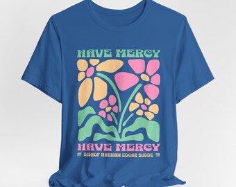 Have Mercy Shirt, Bishop Mariann Edgar Budde, Empowering Religious, Women Empowerment, Support Immigration  Unisex Tee