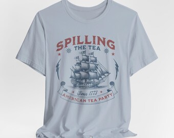 Spilling The Tea Since 1773 Shirt, Independence Day USA Patriotic Tee, 4th of July Party Shirt, Fourth Of July Unisex Tee