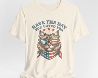 Have The Day You Voted For Shirt, Funny Cat Anti Trump Shirt, F Shirt, Feminist Activist, Funny Political, Voter Humor Resist Unisex Tee