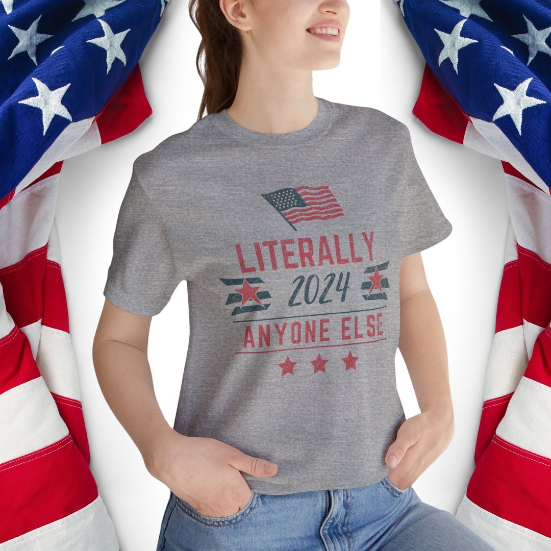 Literally Anyone Else 2024 Tshirt, Anyone Else Vote 2024 Shirt, Vote