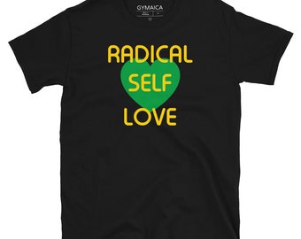 Radical Self Love T-shirt - Unisex Athletic Cut - Green and gold on your choice of t - Free Shipping