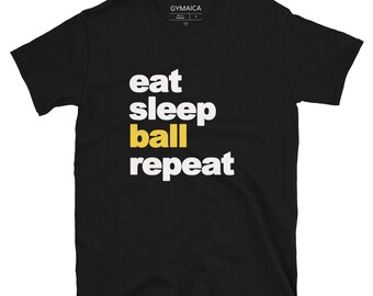 Eat, Sleep, Ball, Repeat T-shirt - Unisex Athletic Cut - White and yellow on your choice of t - Free Shipping