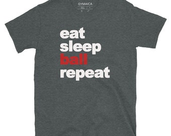 Eat, Sleep, Ball, Repeat T-shirt - Unisex Athletic Cut - White and red on your choice of t - Free Shipping
