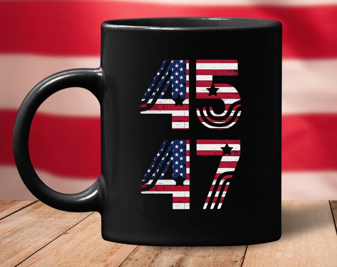 45 47 Trump 2024 (Ceramic Coffee Mugs) Funny Gift for Republican Conservative Anti-Biden MAGA American Flag