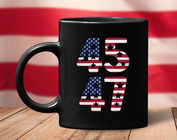 45 47 Trump 2024 (Ceramic Coffee Mugs) Funny Gift for Republican Conservative Anti-Biden MAGA American Flag