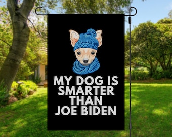 My Chihuahua Is Smarter Than Joe Biden (Yard Flags) Funny Gift For Anti Biden, Biden Sucks, Republican Dog Lover