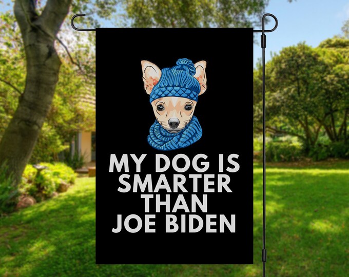 My Chihuahua Is Smarter Than Joe Biden (Yard Flags) Funny Gift For Anti Biden, Biden Sucks, Republican Dog Lover