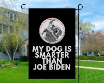 My Miniature Schnauzer Is Smarter Than Joe Biden (Yard Flags) Funny Gift For Anti Biden, Biden Sucks, Republican Dog Lover