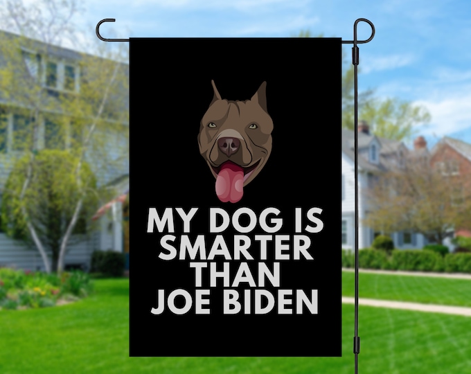 My Pit Bull Is Smarter Than Joe Biden (Yard Flags) Funny Gift For Anti Biden, Biden Sucks, Republican Dog Lover
