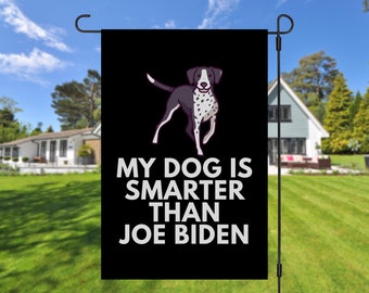 My German Shorthaired Pointer Is Smarter Than Joe Biden (Yard Flags) Funny Gift For Anti Biden, Biden Sucks, Republican Dog
