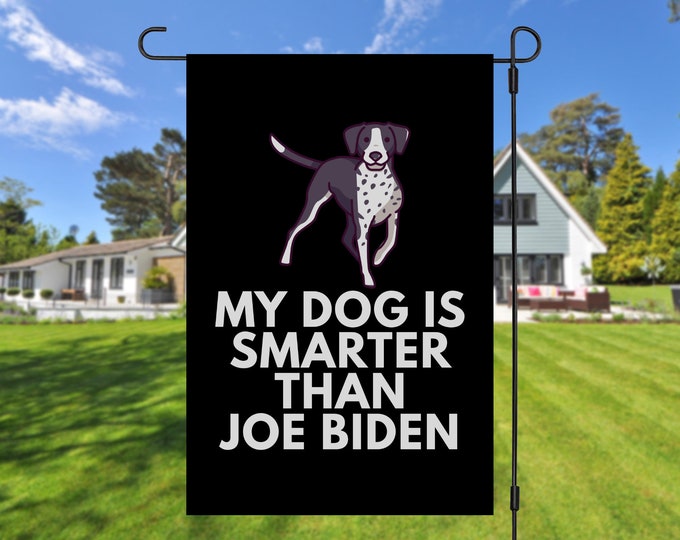 My German Shorthaired Pointer Is Smarter Than Joe Biden (Yard Flags) Funny Gift For Anti Biden, Biden Sucks, Republican Dog
