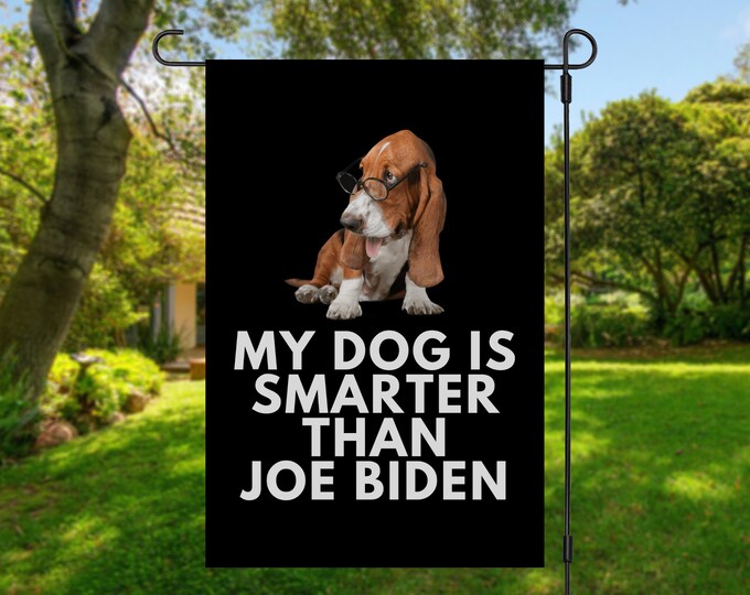 My Basset Hound Is Smarter Than Joe Biden (Yard Flags) Funny Gift For Anti Biden, Biden Sucks, Republican Dog Lover