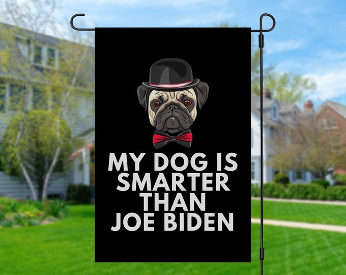 My Pug Is Smarter Than Joe Biden (Yard Flags) Funny Gift For Anti Biden, Biden Sucks, Republican Dog Lover