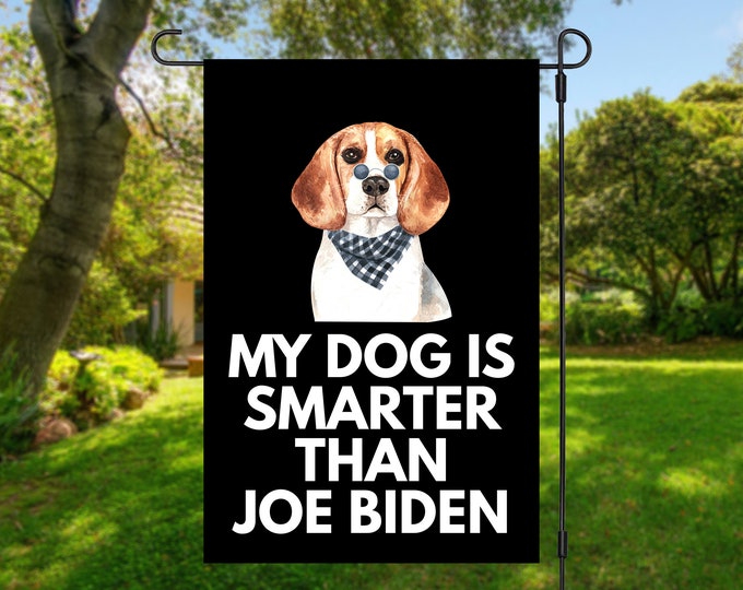 My Beagle Is Smarter Than Joe Biden (Yard Flags) Funny Gift For Anti Biden, Biden Sucks, Republican Dog Lover