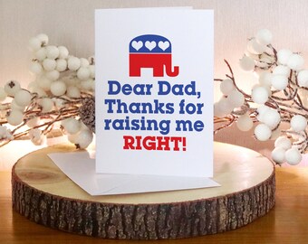 Republican Fathers Day Card, Dad Thanks For Raising Me Right for Republicans and Conservatives, Dad Birthday Card