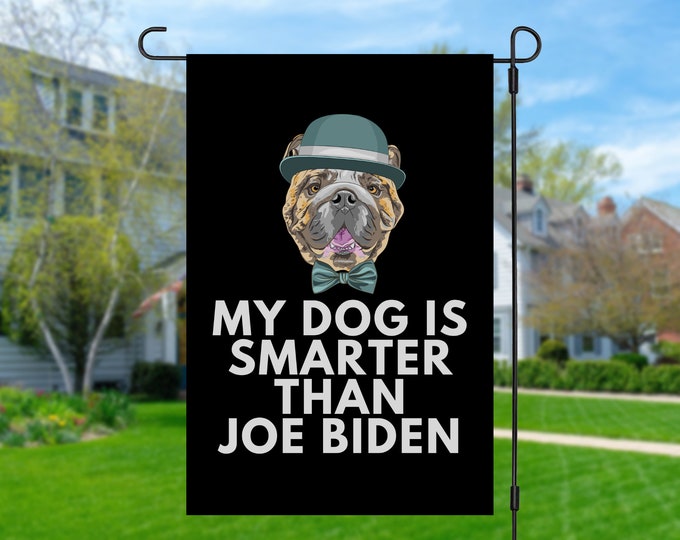 My English Bulldog Is Smarter Than Joe Biden (Yard Flags) Funny Gift For Anti Biden, Biden Sucks, Republican Dog Lover