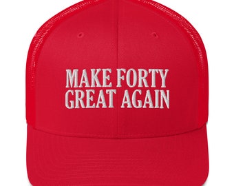 Make Forty Great Again Trucker Hat - Funny 40th Birthday Party Embroidered Cap Gift