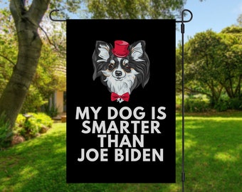 My Chihuahua Is Smarter Than Joe Biden (Yard Flags) Funny Gift For Anti Biden, Biden Sucks, Republican Dog Lover