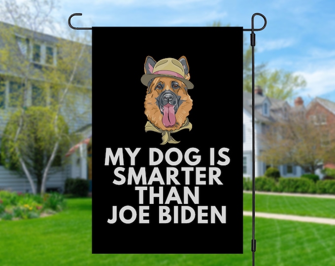 My German Shepherd Is Smarter Than Joe Biden (Yard Flags) Funny Gift For Anti Biden, Biden Sucks, Republican Dog Lover