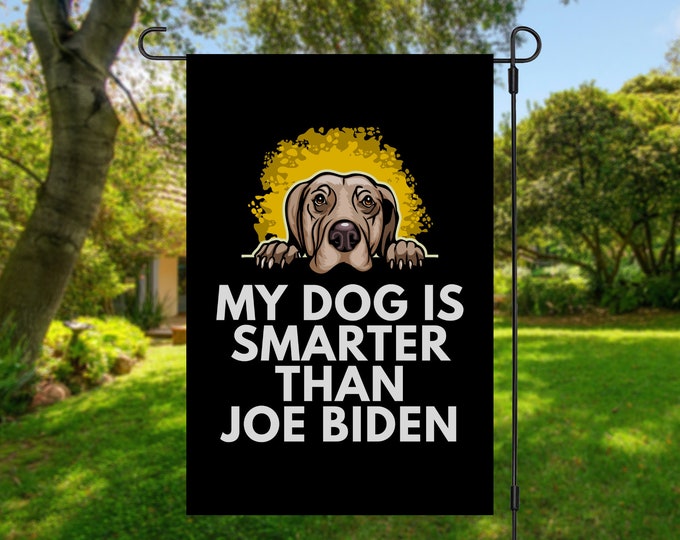 My Weimaraner Is Smarter Than Joe Biden (Yard Flags) Funny Gift For Anti Biden, Biden Sucks, Republican Dog Lover