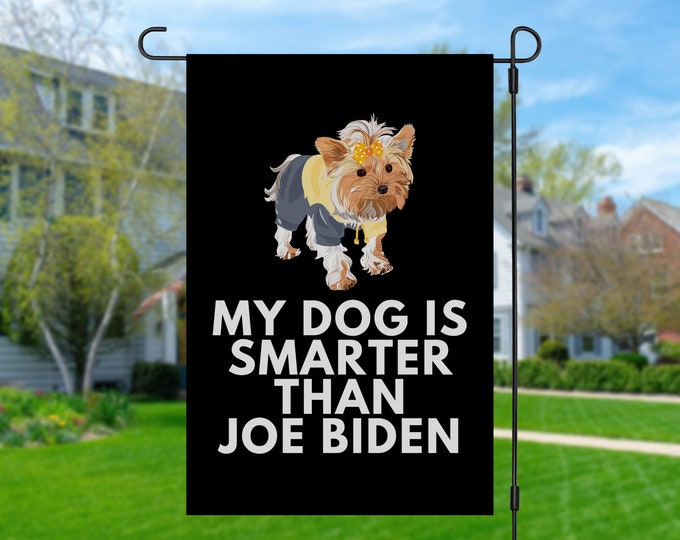 My Yorkshire Terrier Is Smarter Than Joe Biden (Yard Flags) Funny Gift For Anti Biden, Biden Sucks, Republican Yorkie Dog Lover