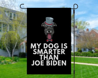 My Schnauzer Is Smarter Than Joe Biden (Yard Flags) Funny Gift For Anti Biden, Biden Sucks, Republican Dog Lover