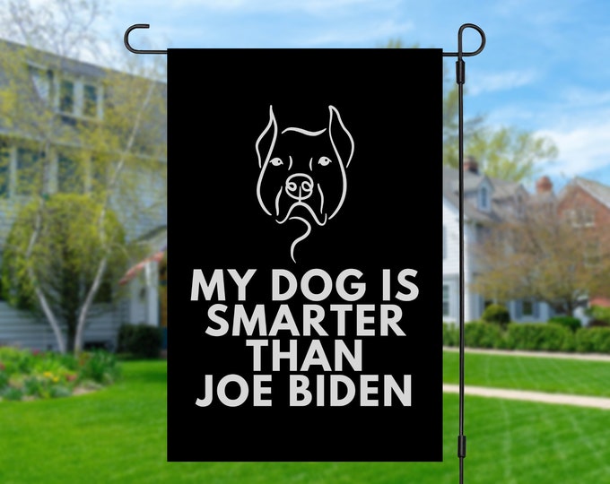 My Pit Bull Is Smarter Than Joe Biden (Yard Flags) Funny Gift For Anti Biden, Biden Sucks, Republican Dog Lover