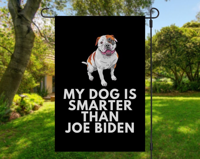 My American Bulldog Is Smarter Than Joe Biden (Yard Flags) Funny Gift For Anti Biden, Biden Sucks, Republican Dog Lover