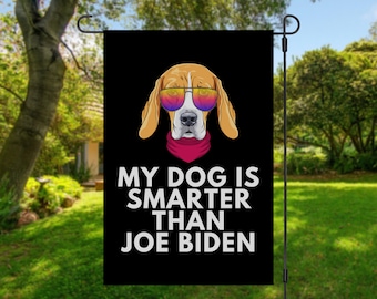 My Beagle Is Smarter Than Joe Biden (Yard Flags) Funny Gift For Anti Biden, Biden Sucks, Republican Dog Lover