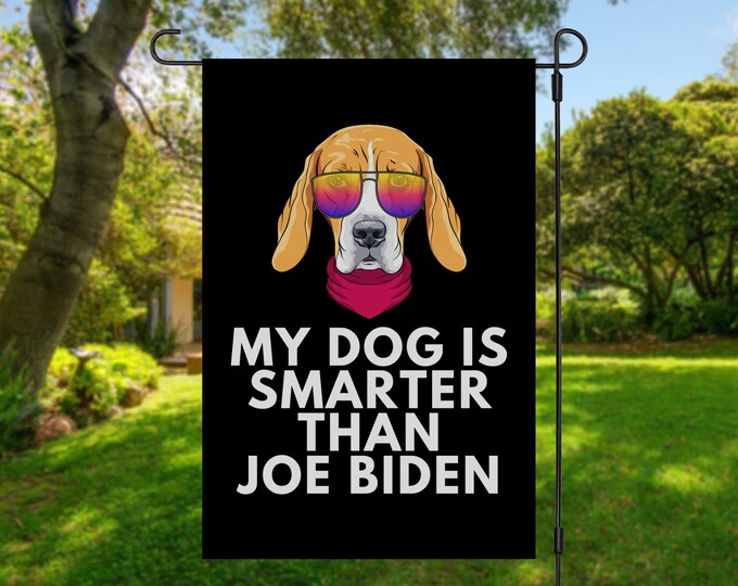 My Beagle Is Smarter Than Joe Biden (Yard Flags) Funny Gift For Anti Biden, Biden Sucks, Republican Dog Lover