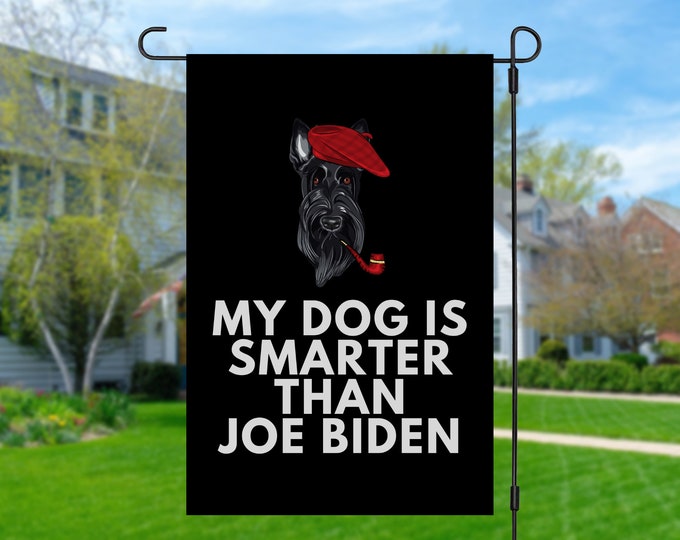 My Scottish Terrier Is Smarter Than Joe Biden (Yard Flags) Funny Gift For Anti Biden, Biden Sucks, Republican Dog Lover