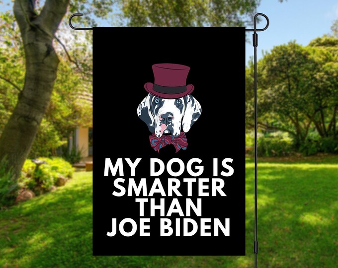 My Great Dane Is Smarter Than Joe Biden (Yard Flags) Funny Gift For Anti Biden, Biden Sucks, Republican Dog Lover