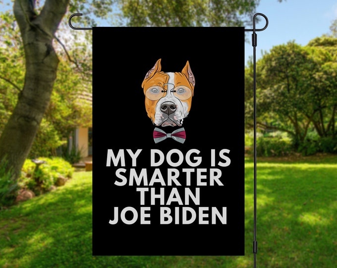 My American Staffordshire Terrier Is Smarter Than Joe Biden (Yard Flags) Funny Gift For Anti Biden, Biden Sucks, Republican Dog Lover