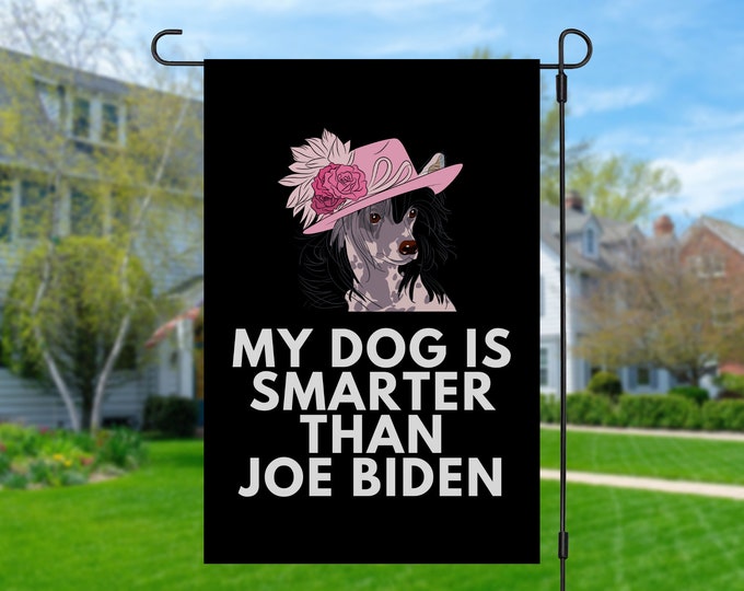 My Chinese Crested Is Smarter Than Joe Biden (Yard Flags) Funny Gift For Anti Biden, Biden Sucks, Republican Dog Lover