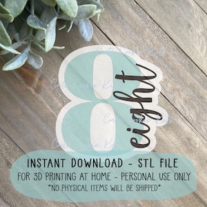 May include: A teal blue 3D printable STL file for the number eight with the word "eight" written in black cursive script.  The file is for personal use only and is an instant download.