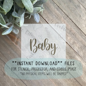May include: A digital download for a stencil, projector, or edible image of the word "Baby" in a cursive font with floral accents. The text "INSTANT DOWNLOAD FILES FOR STENCIL, PROJECTOR, AND EDIBLE IMAGE *NO PHYSICAL ITEMS WILL BE SHIPPED*" is also included.