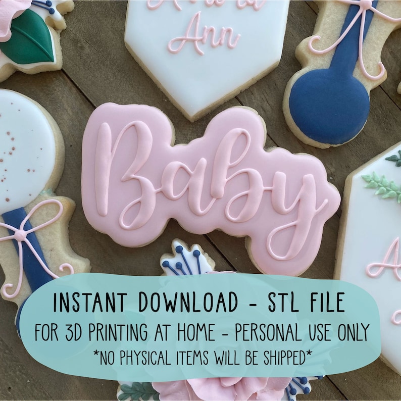 May include: A set of pink and blue baby shower cookies with a variety of designs, including a rattle, a flower, and the word "Baby". The cookies are decorated with white icing and gold sprinkles. The text "INSTANT DOWNLOAD - STL FILE FOR 3D PRINTING AT HOME - PERSONAL USE ONLY *NO PHYSICAL ITEMS WILL BE SHIPPED*" is written on a teal background.