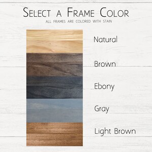 May include: Five wood samples showing different frame colors: natural, brown, ebony, gray, and light brown.  The text "SELECT A FRAME COLOR" and "ALL FRAMES ARE COLORED WITH STAIN" is above the samples.