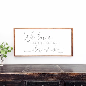 We Love Because He First Loved Us, Scripture Sign, 1 John 4:19, Bible Verse Wall Art, Wood Framed Sign, Inspirational Signs,Modern Farmhouse