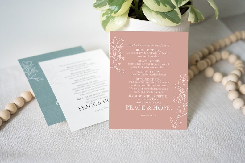 May include: A pink card with white floral illustrations and text that reads "The Savior restores humanity's story. Because of Him, we do not have to deal with our failures, sins, and fears alone. Because of Him, death is not the end. Resurrection will come to all who have ever lived. Because of Him, families can be together forever. Because of Him, guilt and despair turn to hope. We are given second chances, clean slates, and new beginnings. Because of Jesus Christ, we celebrate Easter. And Easter is all about Peace & Hope. - Russell M. Nelson"