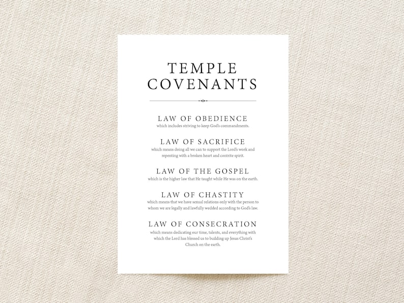 May include: A black and white printable document with the title "Temple Covenants" and a list of five laws: Obedience, Sacrifice, the Gospel, Chastity, and Consecration. Each law is defined in a few sentences.