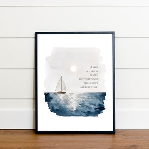 Downloadable Watercolor Sailboat on Ocean Print | A Ship in Harbor is Safe but That&#39;s Not What Ships are Built For Printable Quote