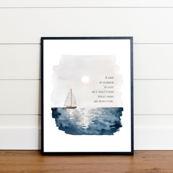 Downloadable Watercolor Sailboat on Ocean Print | A Ship in Harbor is Safe but That's Not What Ships are Built For Printable Quote