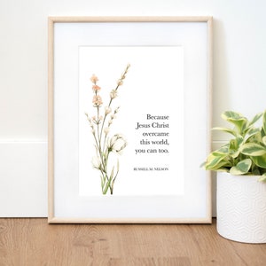 Russell Nelson Quote | Printable LDS Art | General Conference Quote | Jesus Christ Overcame this World | Ministering Gift | Easter Print