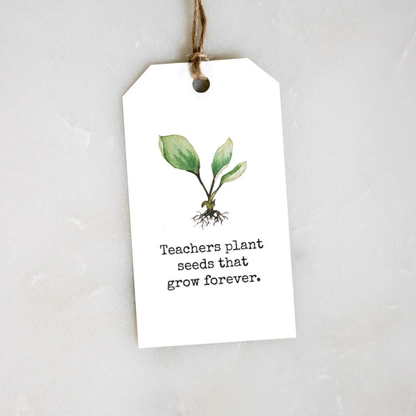 Teachers Plant Seeds That Grow Forever, Teacher Tag, Teacher Thank You, Teacher Appreciation, Plant Gift Tag, Seeds Gift Tag, Thank you Tag